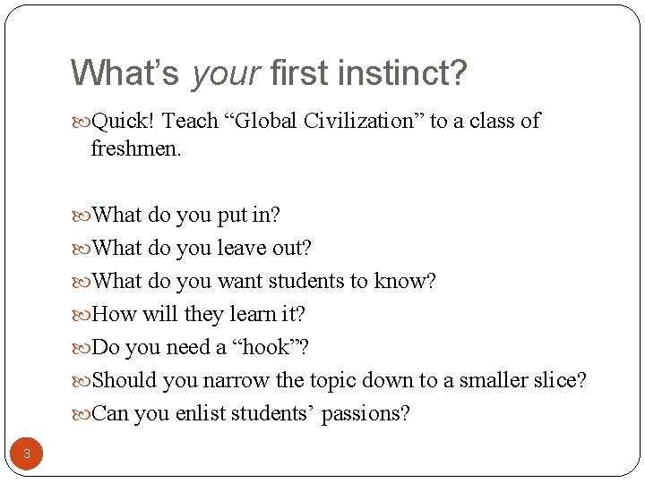 What’s your first instinct? Quick! Teach “Global Civilization” to a class of freshmen. What