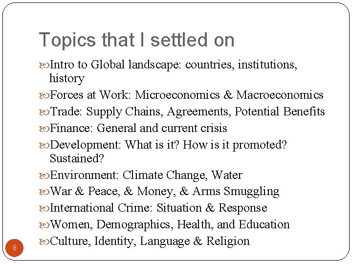 Topics that I settled on Intro to Global landscape: countries, institutions, 8 history Forces