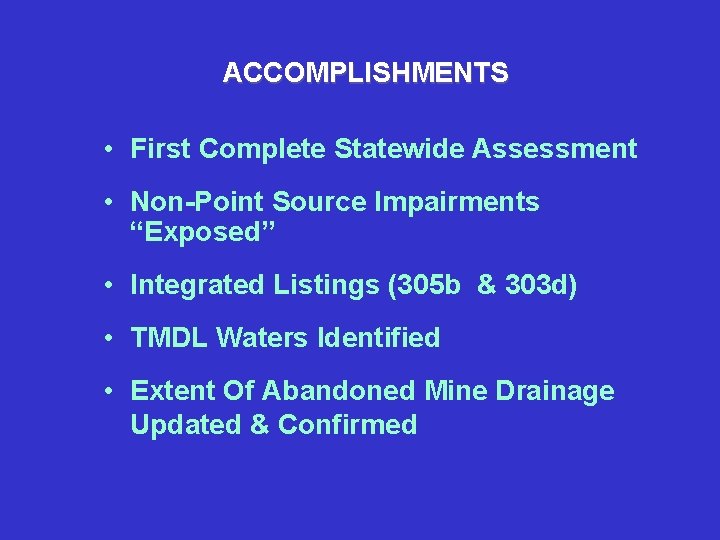 ACCOMPLISHMENTS • First Complete Statewide Assessment • Non-Point Source Impairments “Exposed” • Integrated Listings