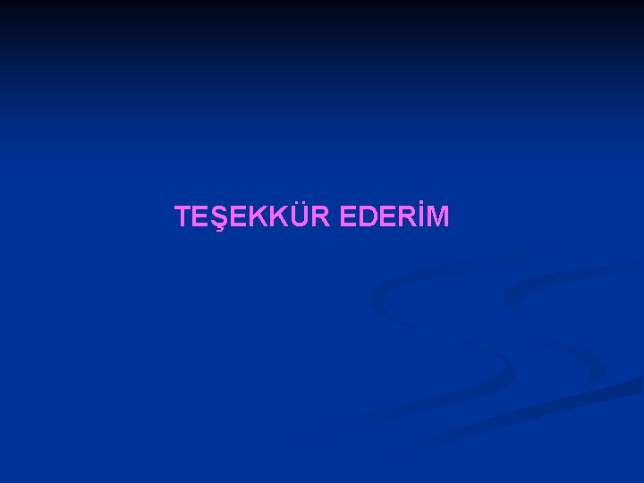 TEŞEKKÜR EDERİM 