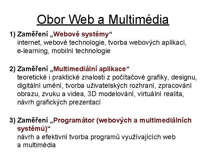 Obor Web a Multimédia 1) Zaměření „Webové systémy“ internet, webové technologie, tvorba webových aplikací,