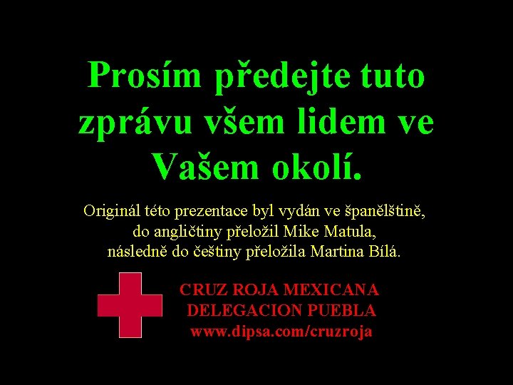 Prosím předejte tuto zprávu všem lidem ve Vašem okolí. Originál této prezentace byl vydán