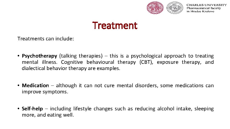 Treatments can include: • Psychotherapy (talking therapies) – this is a psychological approach to