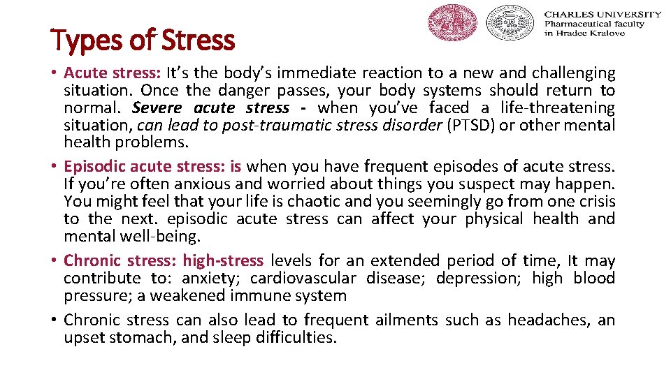 Types of Stress • Acute stress: It’s the body’s immediate reaction to a new