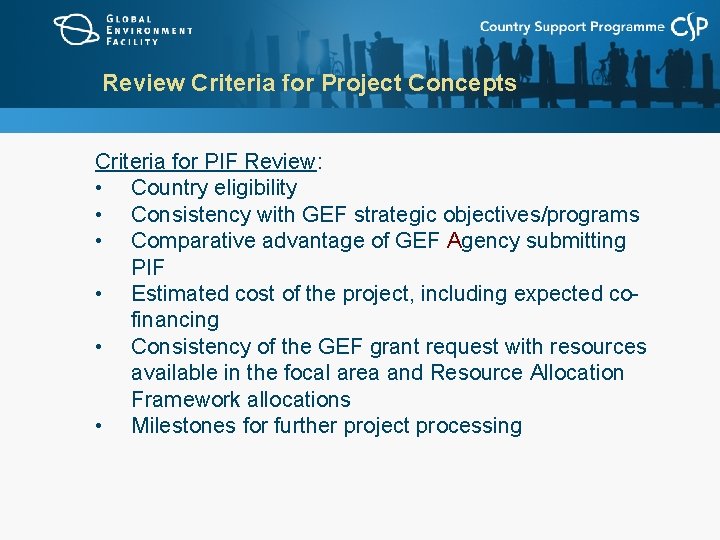 Review Criteria for Project Concepts Criteria for PIF Review: • Country eligibility • Consistency