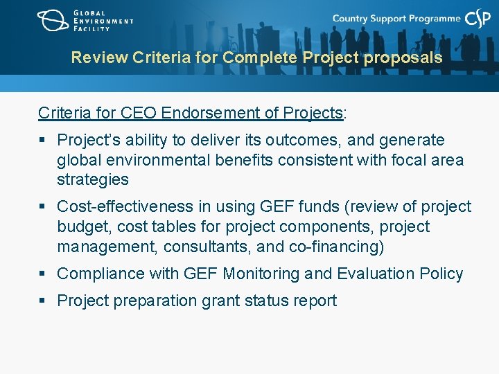 Review Criteria for Complete Project proposals Criteria for CEO Endorsement of Projects: § Project’s