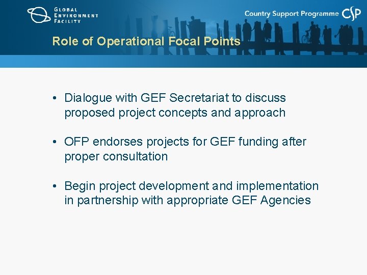 Role of Operational Focal Points • Dialogue with GEF Secretariat to discuss proposed project