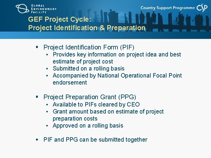 GEF Project Cycle: Project Identification & Preparation § Project Identification Form (PIF) • Provides