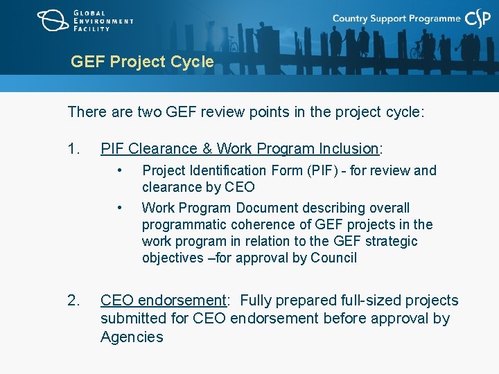 GEF Project Cycle There are two GEF review points in the project cycle: 1.