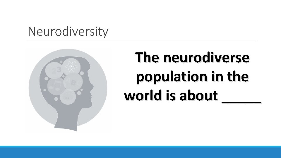 Neurodiversity The neurodiverse population in the world is about _____ 