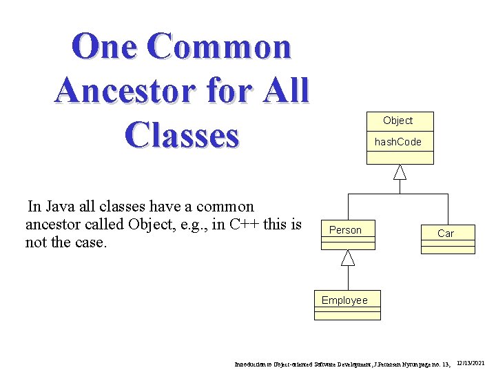 One Common Ancestor for All Classes In Java all classes have a common ancestor