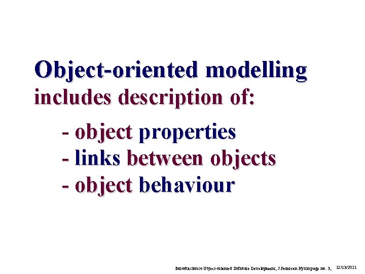 Object-oriented modelling includes description of: - object properties - links between objects - object