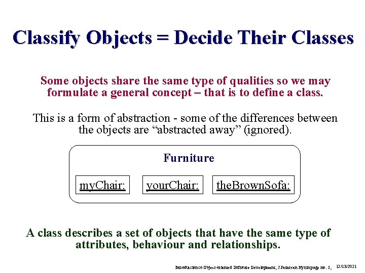 Classify Objects = Decide Their Classes Some objects share the same type of qualities