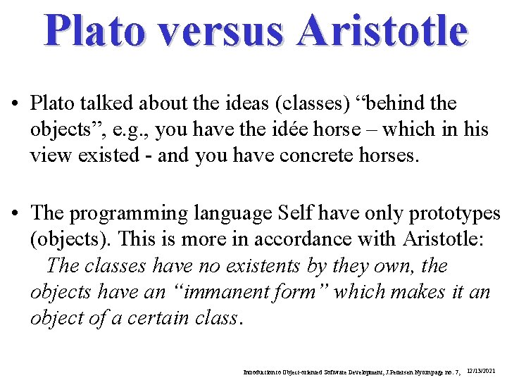 Plato versus Aristotle • Plato talked about the ideas (classes) “behind the objects”, e.