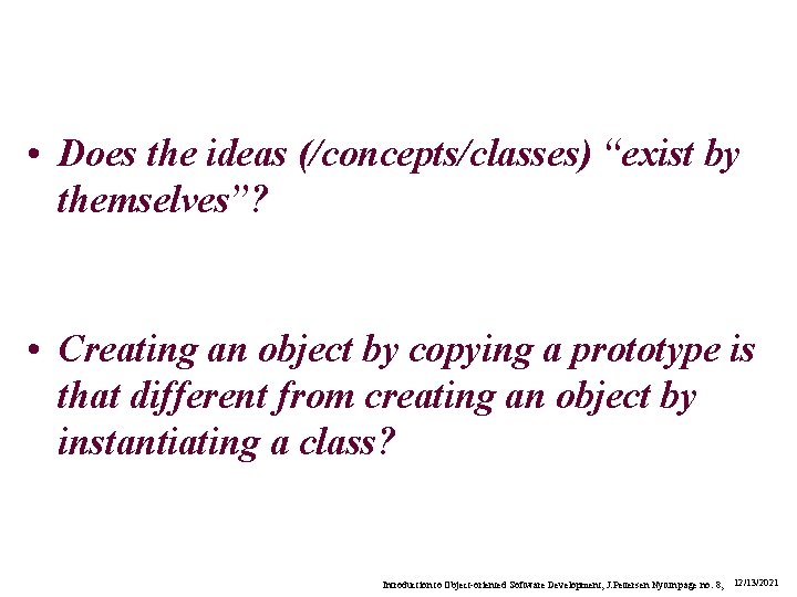  • Does the ideas (/concepts/classes) “exist by themselves”? • Creating an object by