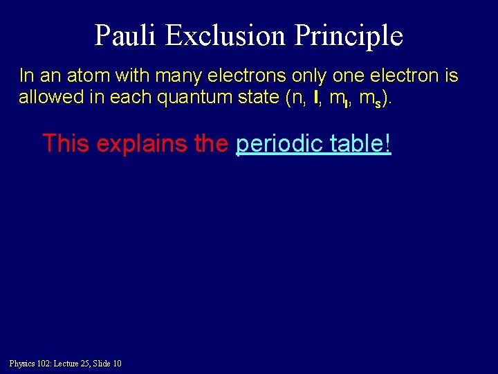 Pauli Exclusion Principle In an atom with many electrons only one electron is allowed