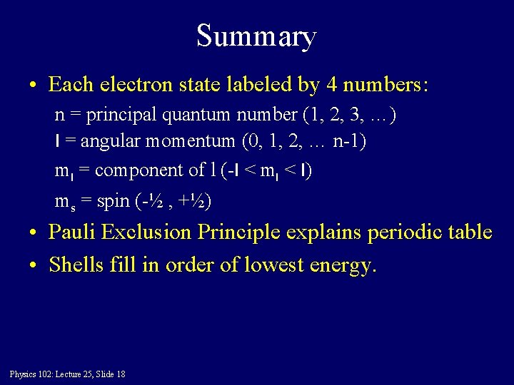Summary • Each electron state labeled by 4 numbers: n = principal quantum number