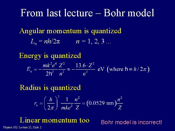 From last lecture – Bohr model Angular momentum is quantized Ln = nh/2π n