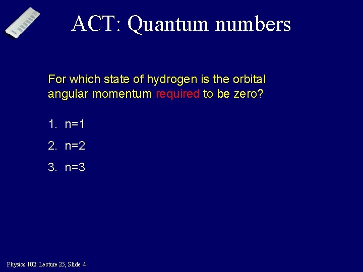 ACT: Quantum numbers For which state of hydrogen is the orbital angular momentum required