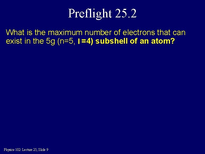 Preflight 25. 2 What is the maximum number of electrons that can exist in