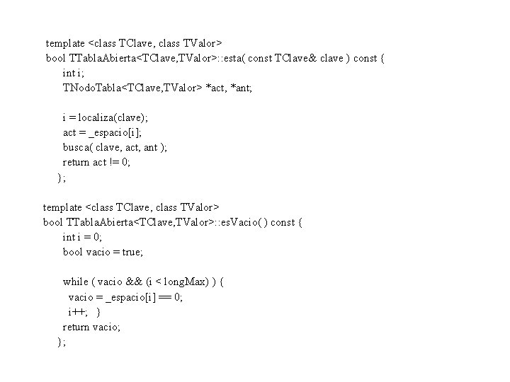 template <class TClave, class TValor> bool TTabla. Abierta<TClave, TValor>: : esta( const TClave& clave