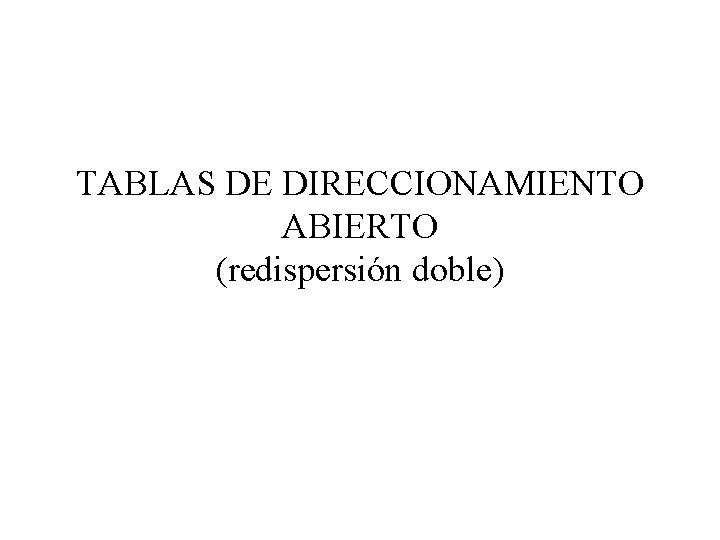TABLAS DE DIRECCIONAMIENTO ABIERTO (redispersión doble) 
