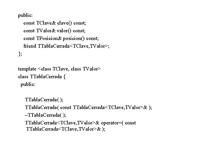 public: const TClave& clave() const; const TValor& valor() const; const TPosicion& posicion() const; friend