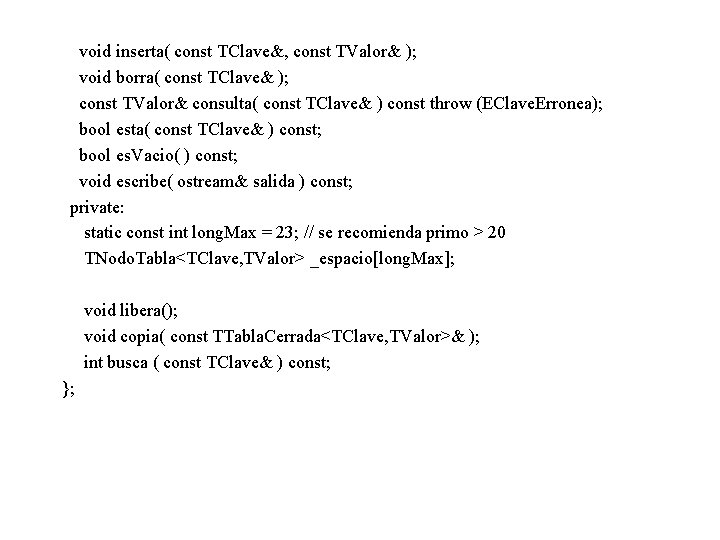 void inserta( const TClave&, const TValor& ); void borra( const TClave& ); const TValor&