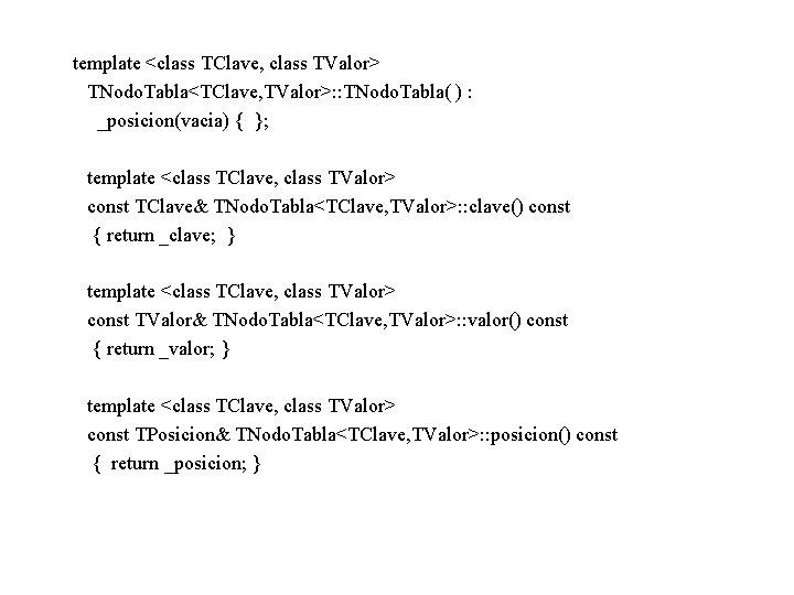 template <class TClave, class TValor> TNodo. Tabla<TClave, TValor>: : TNodo. Tabla( ) : _posicion(vacia)