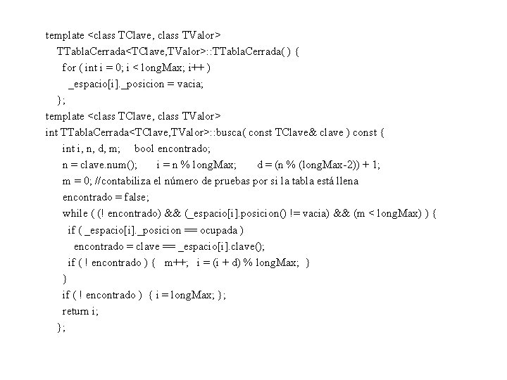 template <class TClave, class TValor> TTabla. Cerrada<TClave, TValor>: : TTabla. Cerrada( ) { for