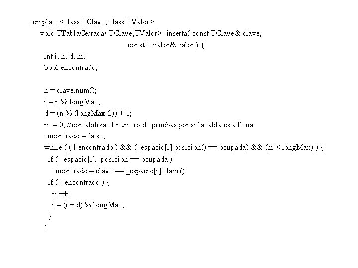 template <class TClave, class TValor> void TTabla. Cerrada<TClave, TValor>: : inserta( const TClave& clave,