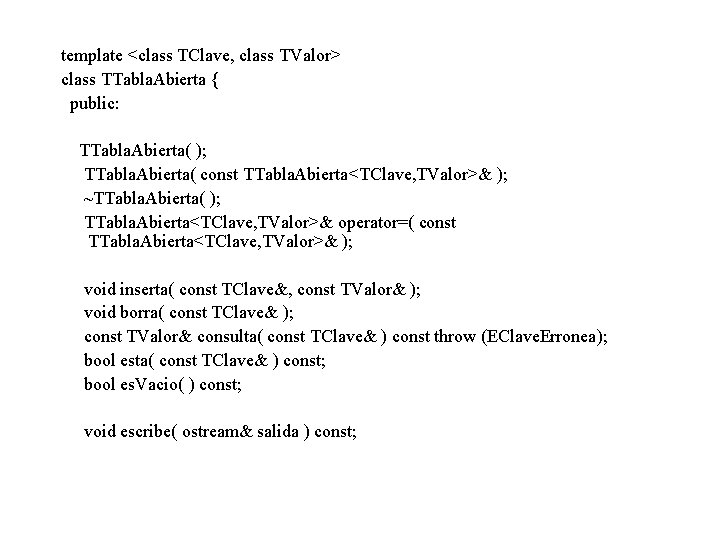 template <class TClave, class TValor> class TTabla. Abierta { public: TTabla. Abierta( ); TTabla.