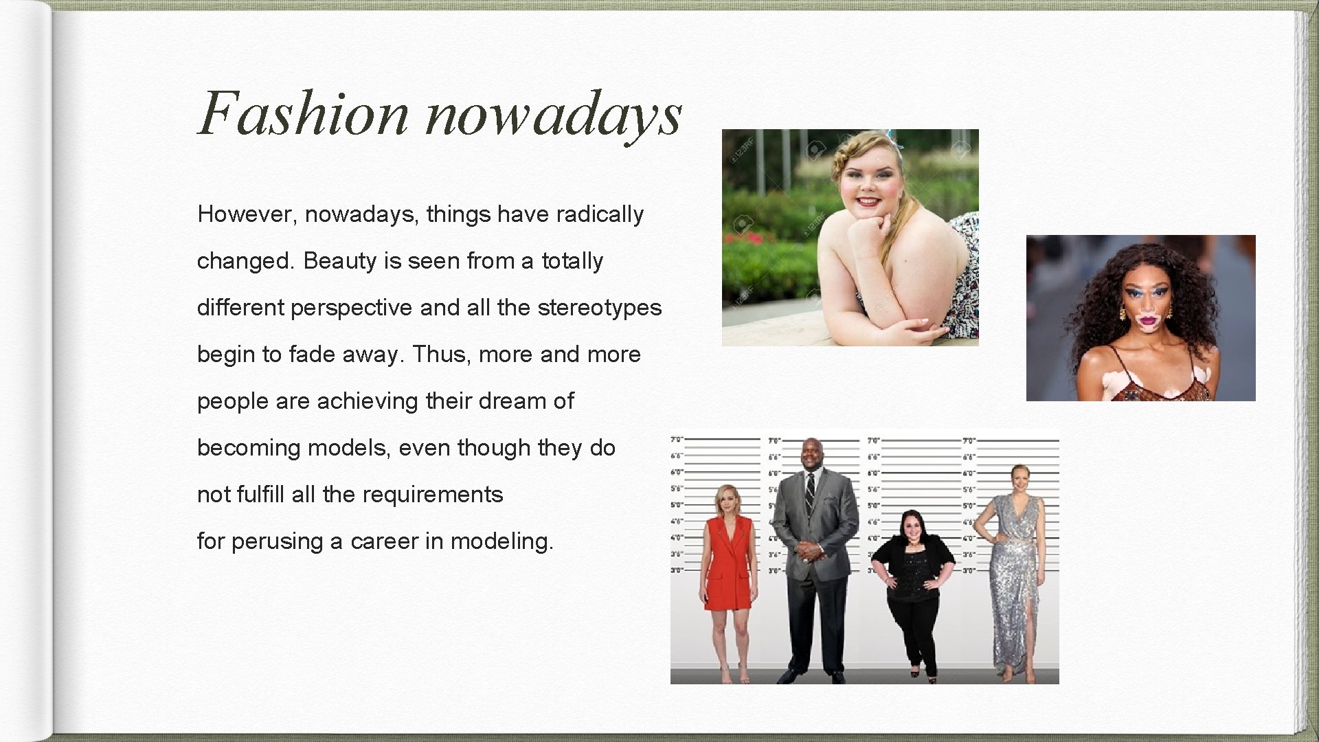 Fashion nowadays However, nowadays, things have radically changed. Beauty is seen from a totally