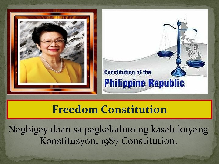 Freedom Constitution Nagbigay daan sa pagkakabuo ng kasalukuyang Konstitusyon, 1987 Constitution. 