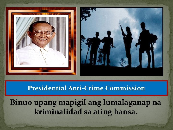 Presidential Anti-Crime Commission Binuo upang mapigil ang lumalaganap na kriminalidad sa ating bansa. 