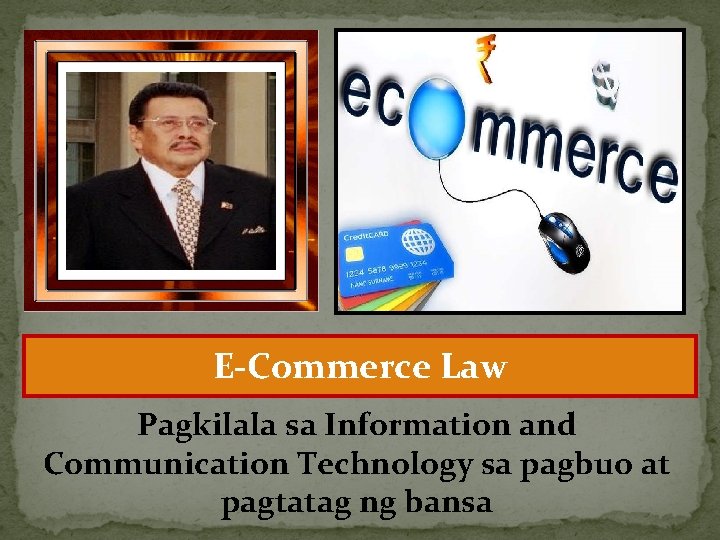 E-Commerce Law Pagkilala sa Information and Communication Technology sa pagbuo at pagtatag ng bansa