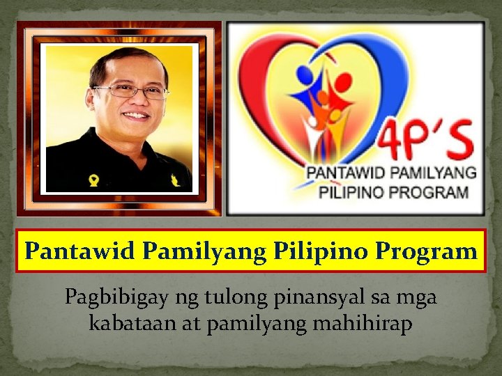 Pantawid Pamilyang Pilipino Program Pagbibigay ng tulong pinansyal sa mga kabataan at pamilyang mahihirap