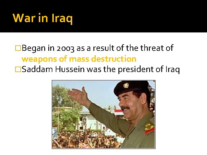 War in Iraq �Began in 2003 as a result of the threat of weapons