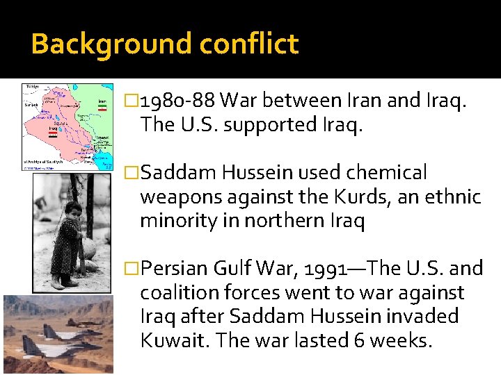 Background conflict � 1980 -88 War between Iran and Iraq. The U. S. supported