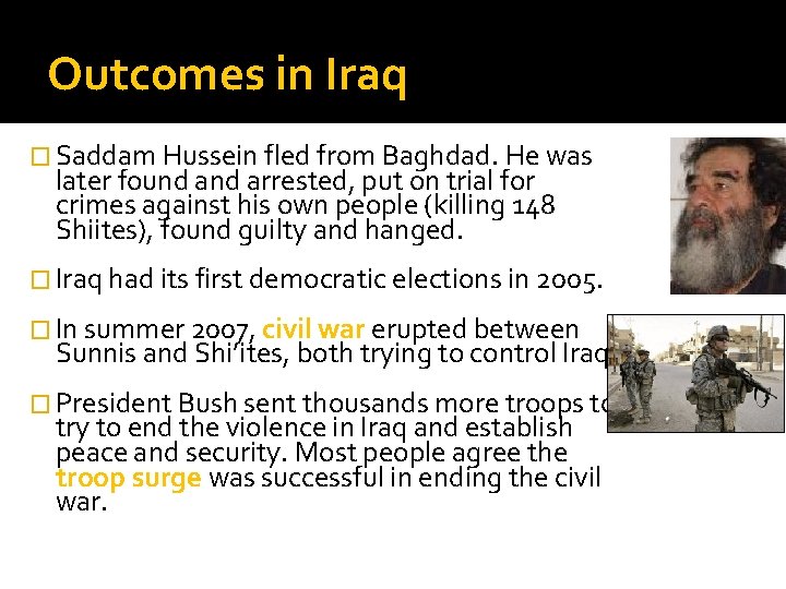 Outcomes in Iraq � Saddam Hussein fled from Baghdad. He was later found arrested,