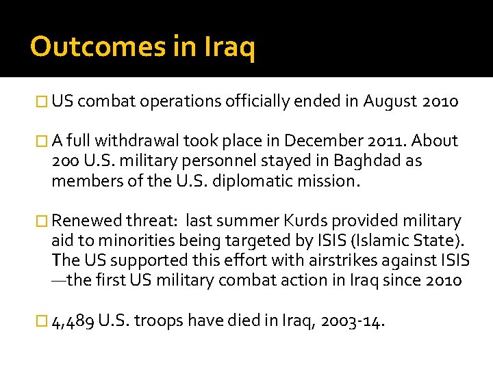 Outcomes in Iraq � US combat operations officially ended in August 2010 � A