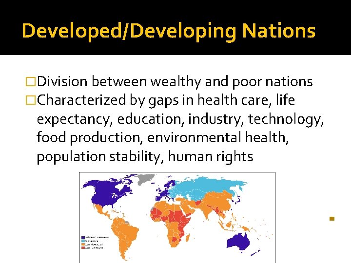 Developed/Developing Nations �Division between wealthy and poor nations �Characterized by gaps in health care,