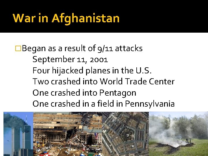 War in Afghanistan �Began as a result of 9/11 attacks September 11, 2001 Four