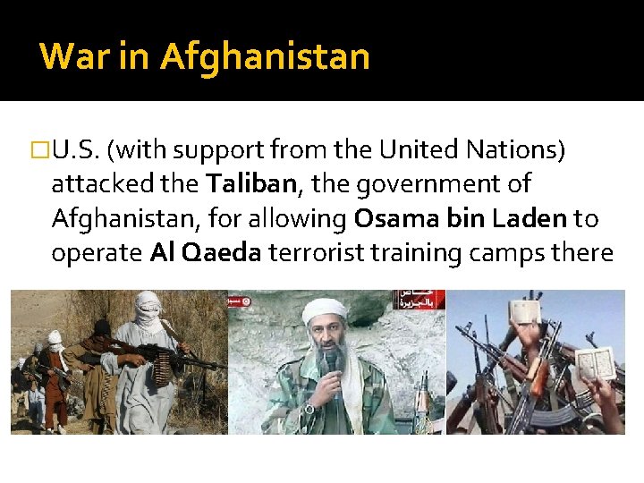 War in Afghanistan �U. S. (with support from the United Nations) attacked the Taliban,