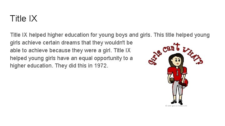 Title IX helped higher education for young boys and girls. This title helped young