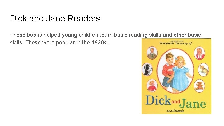 Dick and Jane Readers These books helped young children , earn basic reading skills