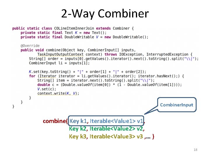 2 -Way Combiner. Input combine( Key k 1, Iterable<Value 1> v 1, Key k