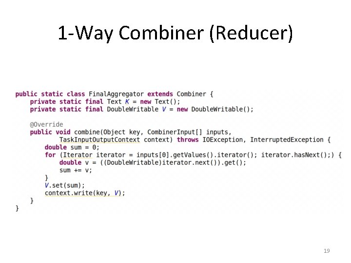 1 -Way Combiner (Reducer) 19 