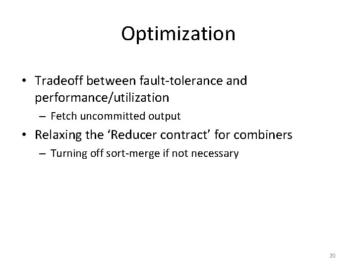 Optimization • Tradeoff between fault-tolerance and performance/utilization – Fetch uncommitted output • Relaxing the