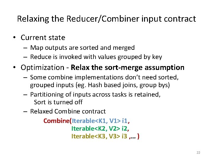 Relaxing the Reducer/Combiner input contract • Current state – Map outputs are sorted and